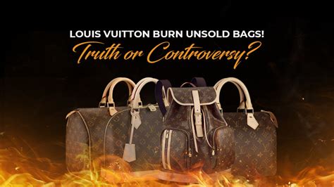 louis vuitton burns unsold merchandise|does louis vuitton burn his bags.